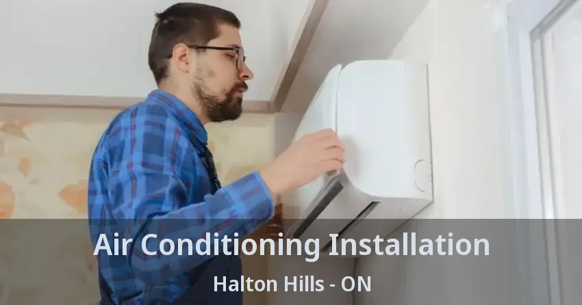Air Conditioning Installation Halton Hills - ON