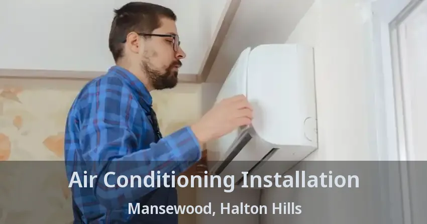 Air Conditioning Installation Mansewood, Halton Hills - ON