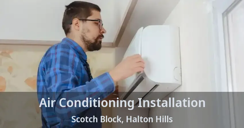 Air Conditioning Installation Scotch Block, Halton Hills - ON