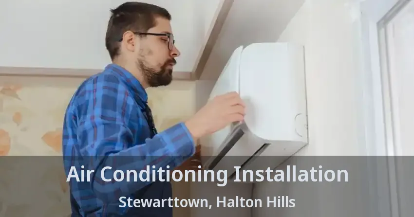Air Conditioning Installation Stewarttown, Halton Hills - ON
