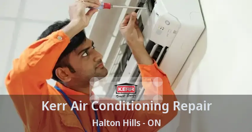 Kerr Air Conditioning Repair Halton Hills - ON