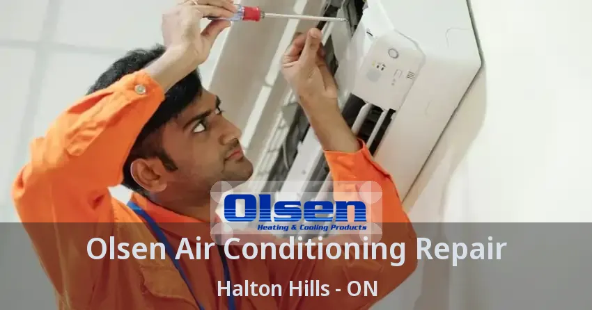 Olsen Air Conditioning Repair Halton Hills - ON