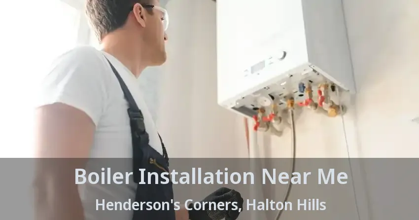 Boiler Installation Near Me Henderson's Corners, Halton Hills - ON