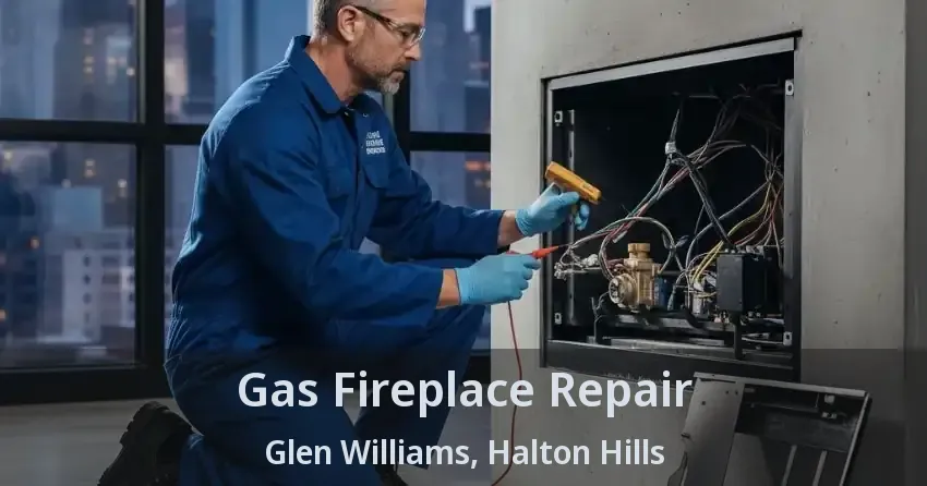 Gas Fireplace Repair Glen Williams, Halton Hills - ON