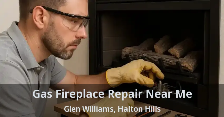 Gas Fireplace Repair Near Me Glen Williams, Halton Hills - ON