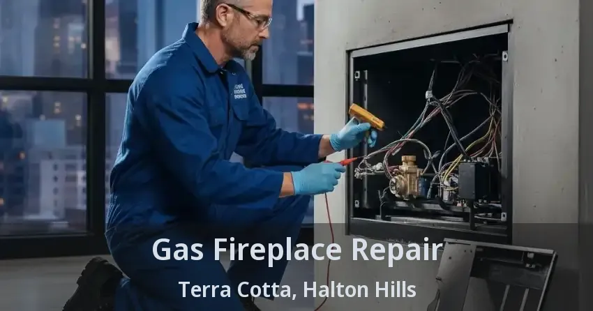 Gas Fireplace Repair Terra Cotta, Halton Hills - ON
