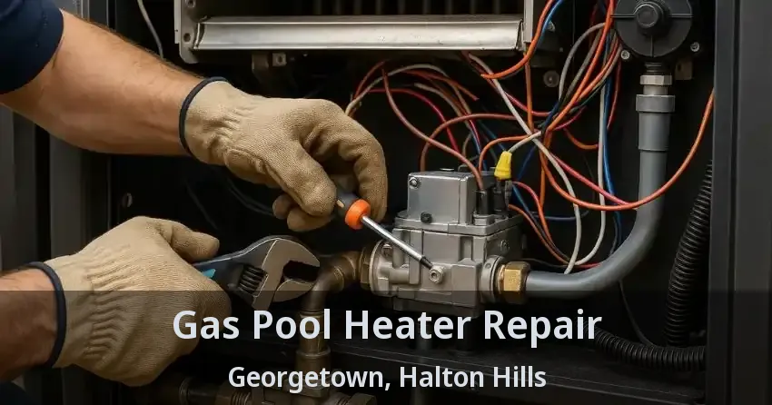 Gas Pool Heater Repair Georgetown, Halton Hills - ON