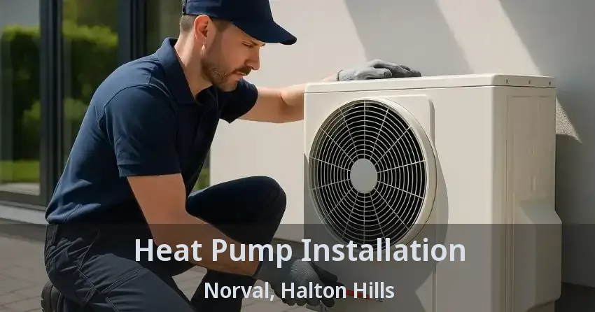Heat Pump Installation Norval, Halton Hills - ON
