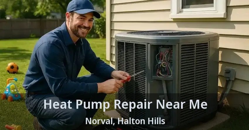 Heat Pump Repair Near Me Norval, Halton Hills - ON
