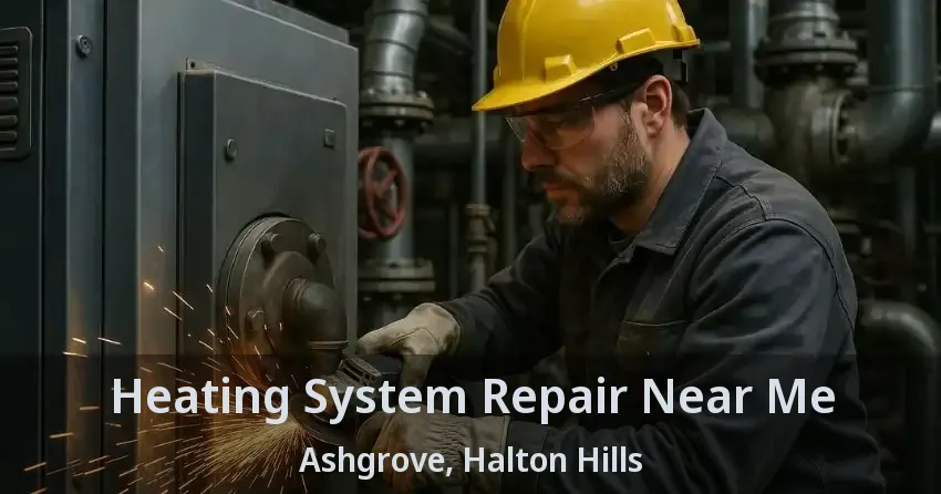 Heating System Repair Near Me Ashgrove, Halton Hills - ON
