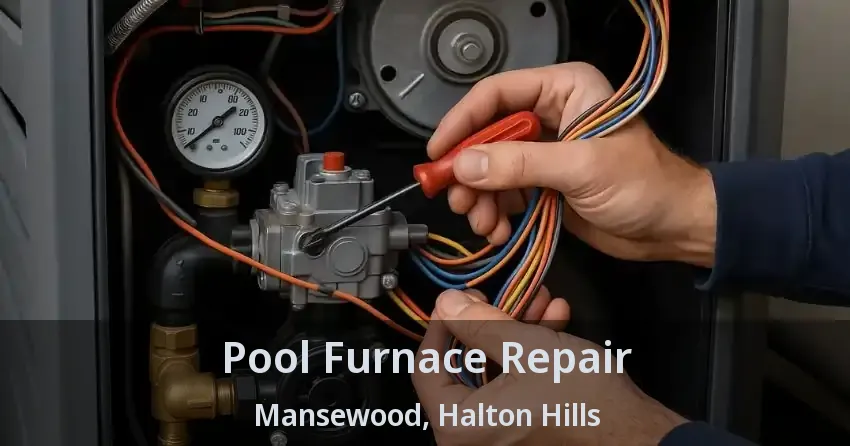Pool Furnace Repair Mansewood, Halton Hills - ON