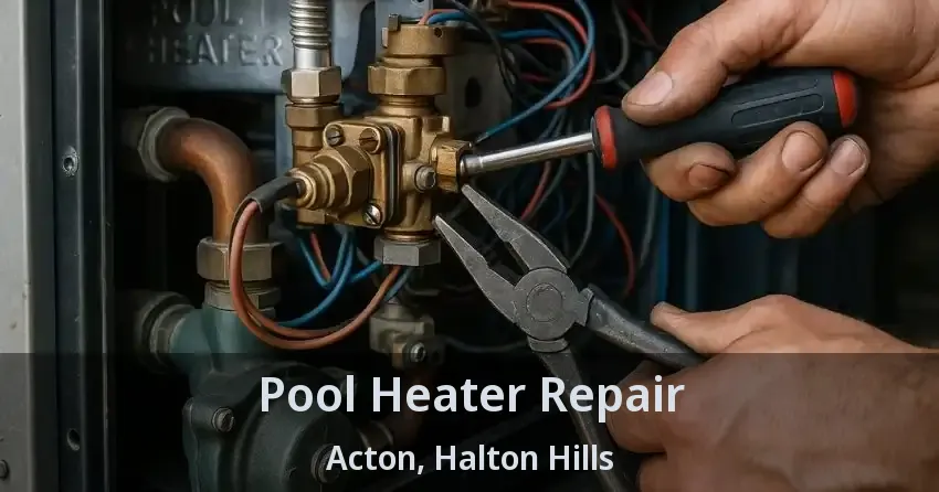 Pool Heater Repair Acton, Halton Hills - ON