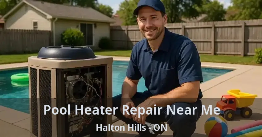 Pool Heater Repair Near Me Halton Hills - ON